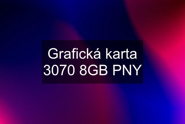 Grafická karta 3070 8GB PNY