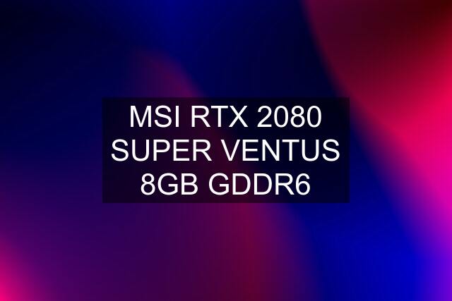 MSI RTX 2080 SUPER VENTUS 8GB GDDR6