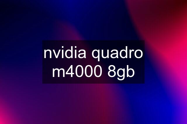 nvidia quadro m4000 8gb