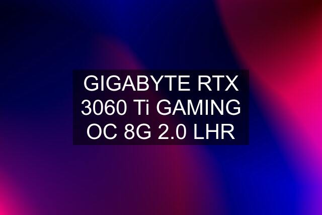 GIGABYTE RTX 3060 Ti GAMING OC 8G 2.0 LHR