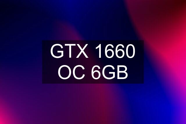 GTX 1660 OC 6GB