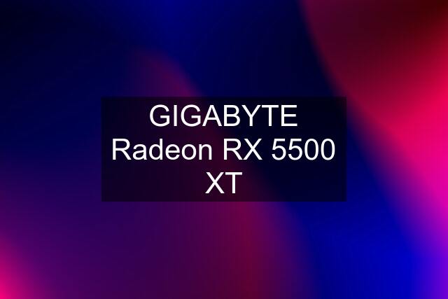 GIGABYTE Radeon RX 5500 XT