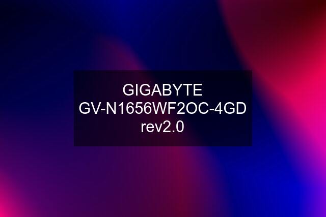 GIGABYTE GV-N1656WF2OC-4GD rev2.0