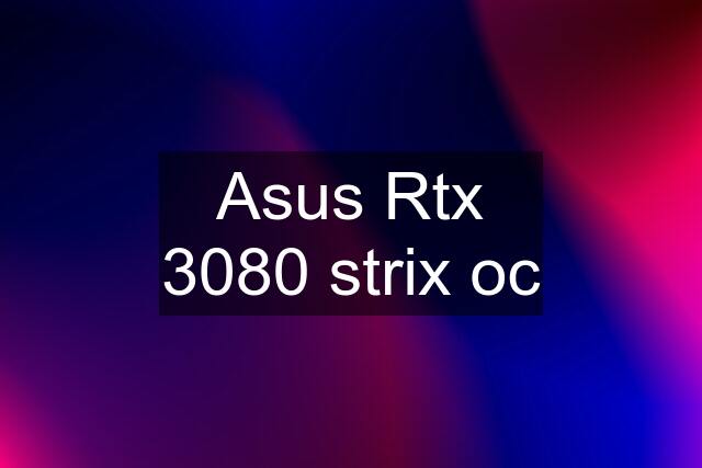 Asus Rtx 3080 strix oc