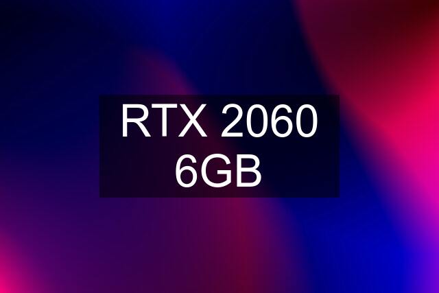 RTX 2060 6GB