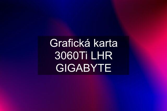 Grafická karta 3060Ti LHR GIGABYTE