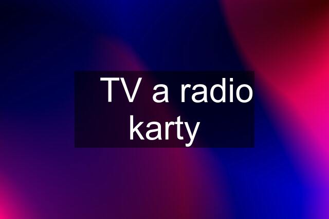 ✔️TV a radio karty