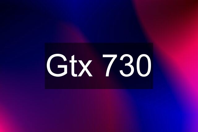 Gtx 730