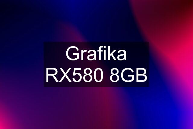 Grafika RX580 8GB