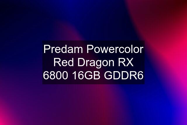 Predam Powercolor Red Dragon RX 6800 16GB GDDR6