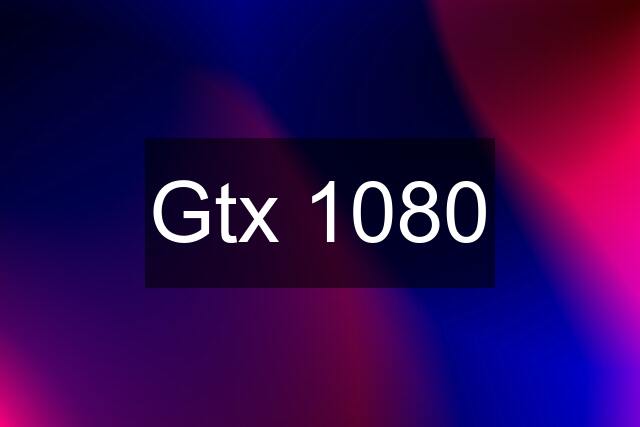 Gtx 1080