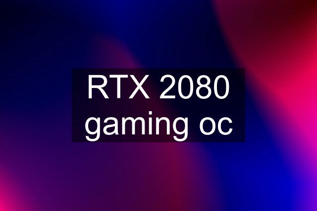 RTX 2080 gaming oc