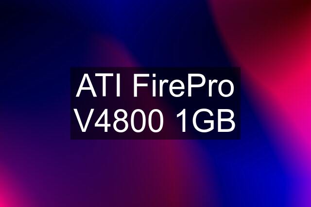 ATI FirePro V4800 1GB