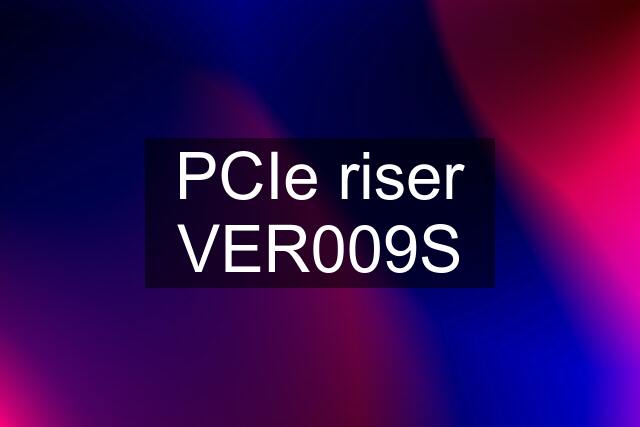 PCIe riser VER009S