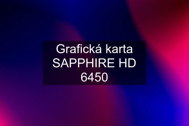 Grafická karta SAPPHIRE HD 6450