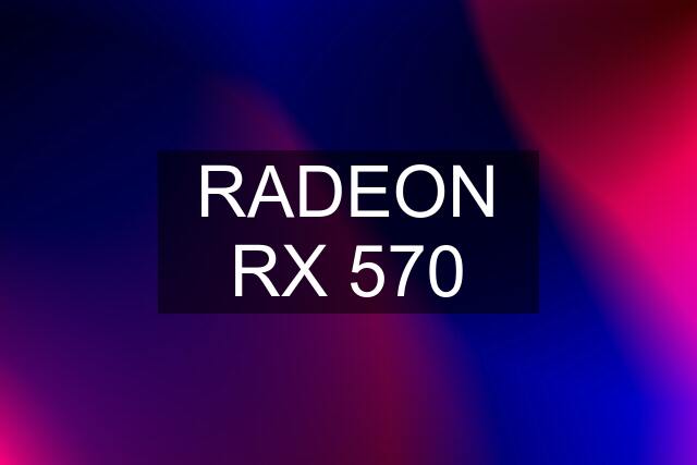 RADEON RX 570