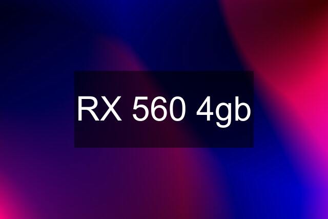 RX 560 4gb