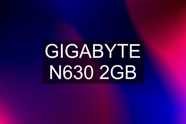 GIGABYTE N630 2GB