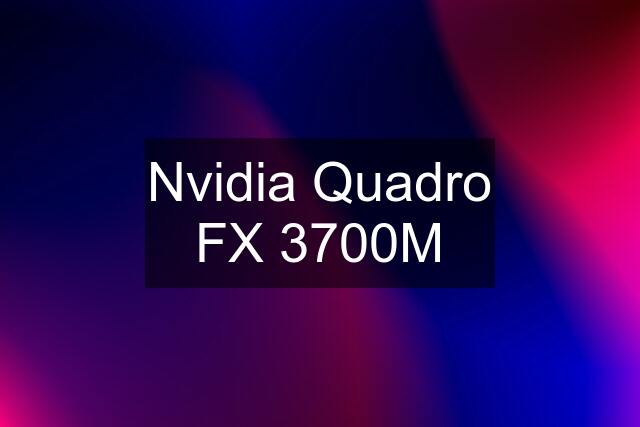 Nvidia Quadro FX 3700M