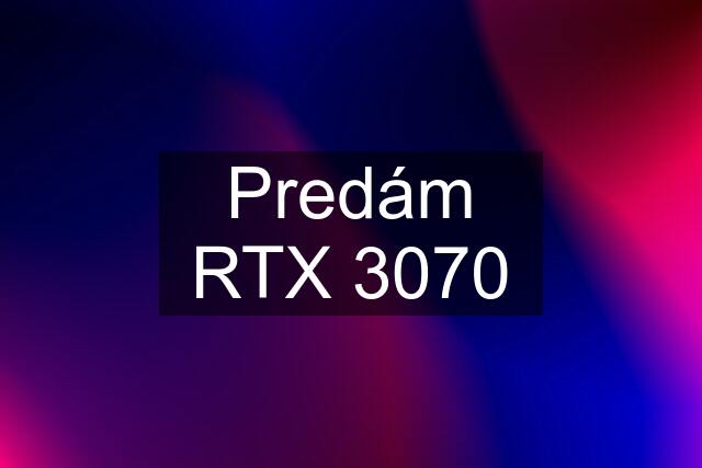 Predám RTX 3070