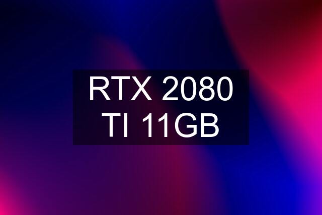 RTX 2080 TI 11GB