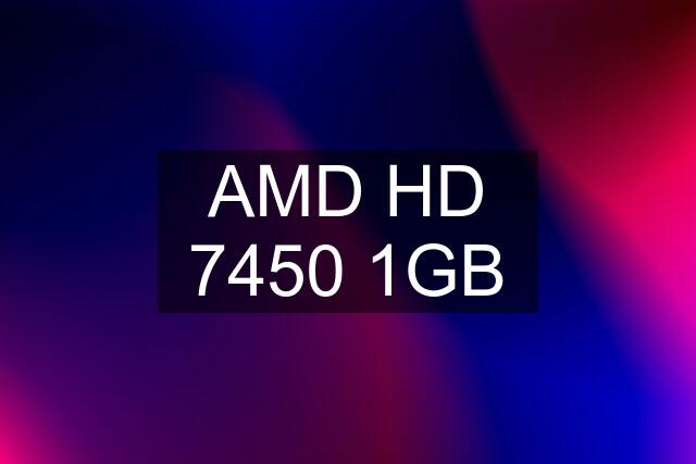 AMD HD 7450 1GB