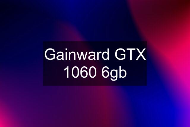 Gainward GTX 1060 6gb