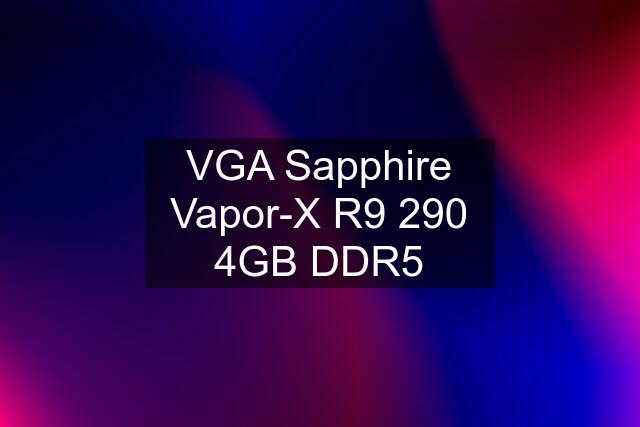 VGA Sapphire Vapor-X R9 290 4GB DDR5