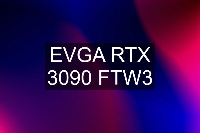 EVGA RTX 3090 FTW3