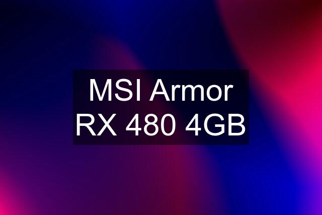 MSI Armor RX 480 4GB