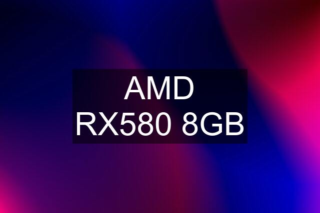 AMD RX580 8GB