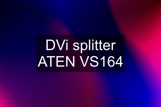 DVi splitter ATEN VS164