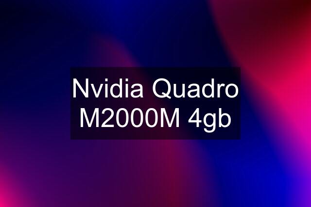 Nvidia Quadro M2000M 4gb