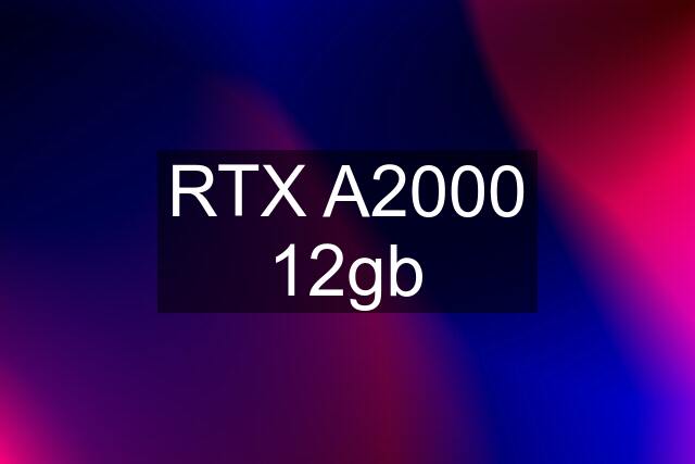 RTX A2000 12gb