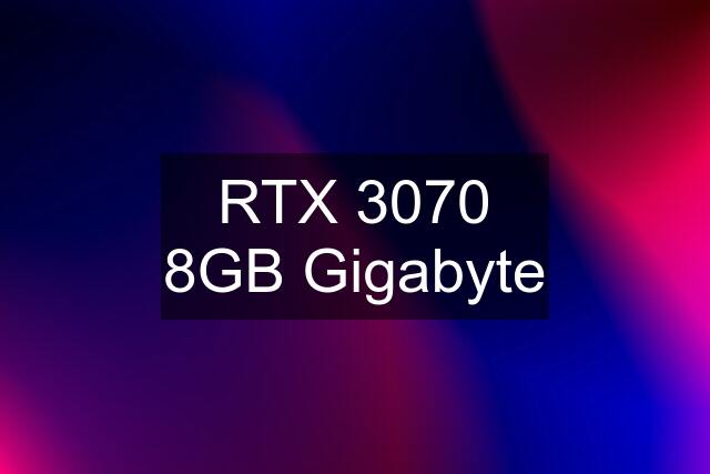 RTX 3070 8GB Gigabyte