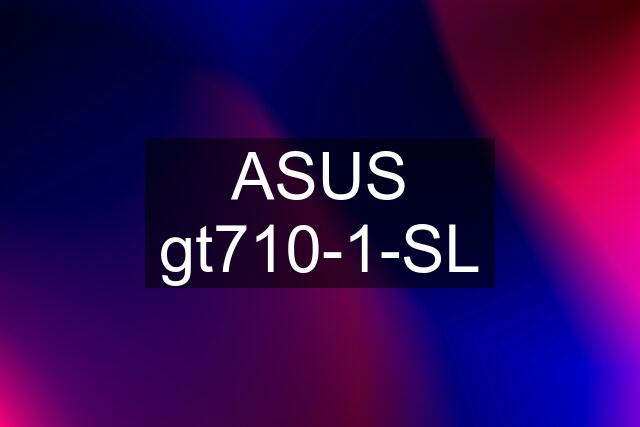 ASUS gt710-1-SL