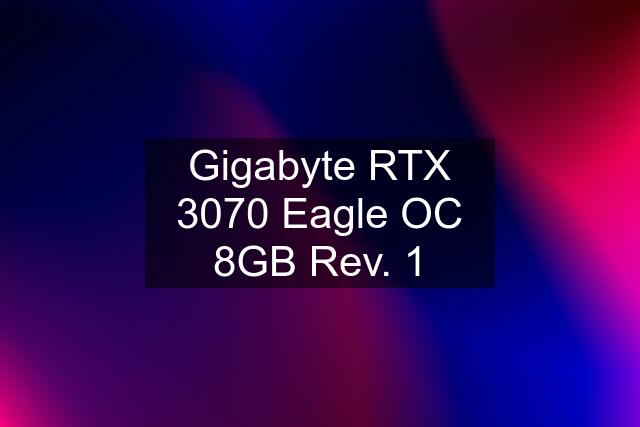 Gigabyte RTX 3070 Eagle OC 8GB Rev. 1