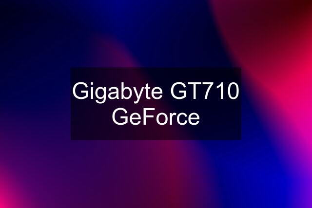 Gigabyte GT710 GeForce