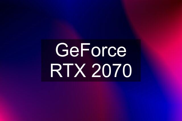 GeForce RTX 2070