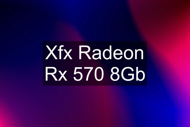 Xfx Radeon Rx 570 8Gb