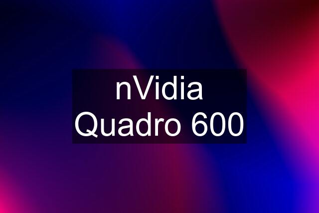 nVidia Quadro 600