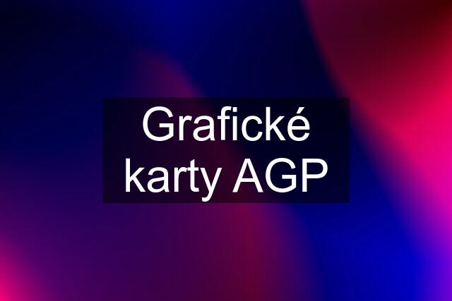 Grafické karty AGP
