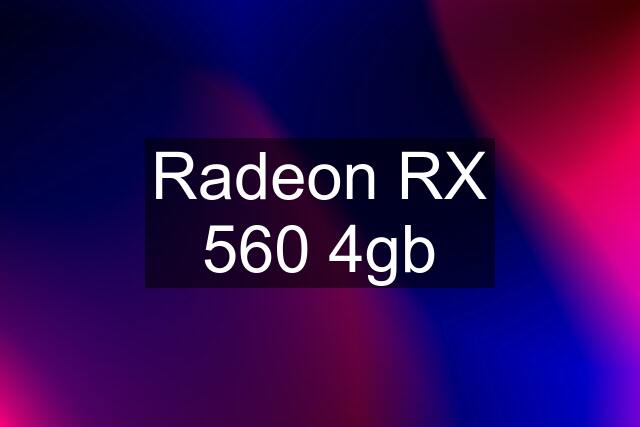 Radeon RX 560 4gb