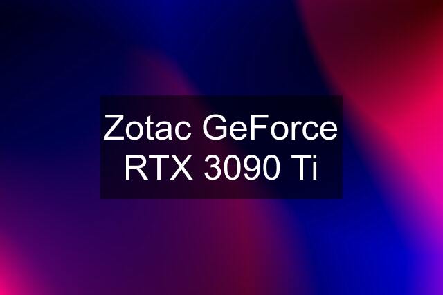 Zotac GeForce RTX 3090 Ti