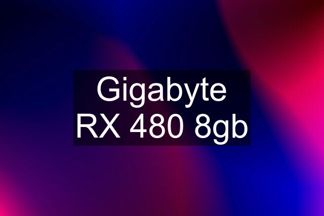 Gigabyte RX 480 8gb