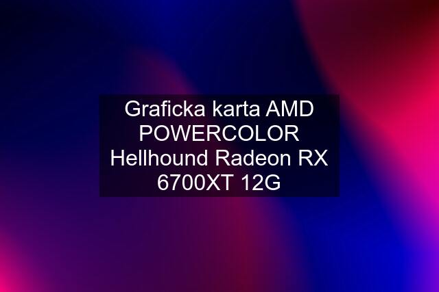 Graficka karta AMD POWERCOLOR Hellhound Radeon RX 6700XT 12G