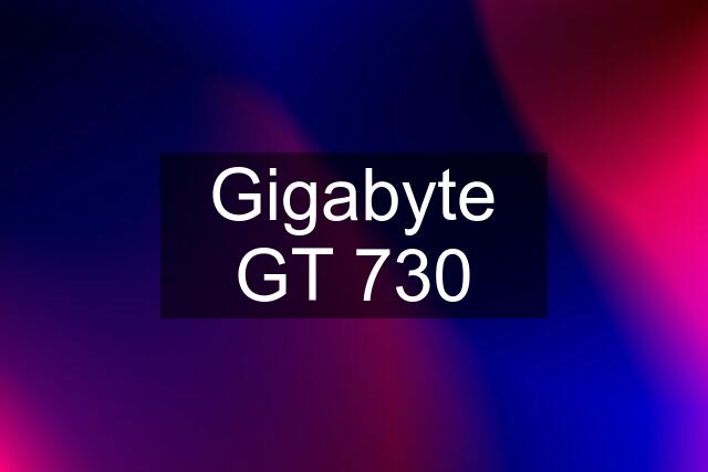 Gigabyte GT 730