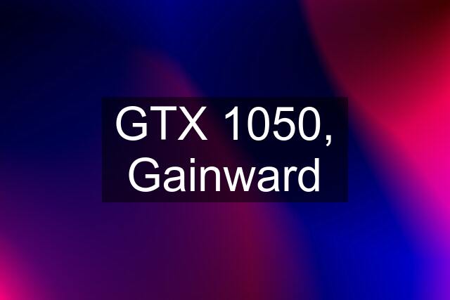 GTX 1050, Gainward