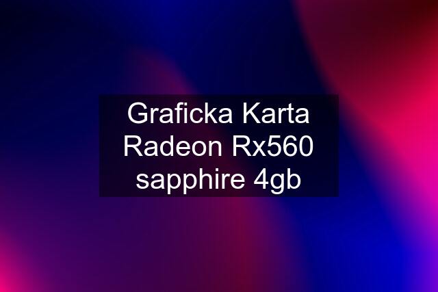 Graficka Karta Radeon Rx560 sapphire 4gb