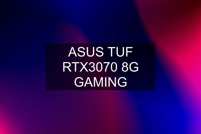 ASUS TUF RTX3070 8G GAMING